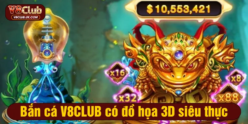 Bắn cá V8CLUB có đồ họa 3D siêu thực