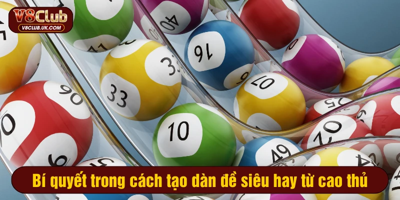 Bí quyết trong cách tạo dàn đề siêu hay từ cao thủ