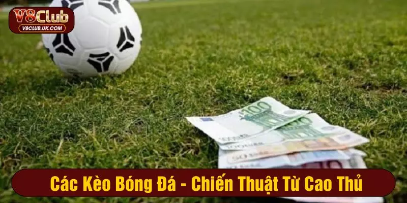 Các kèo bóng đá