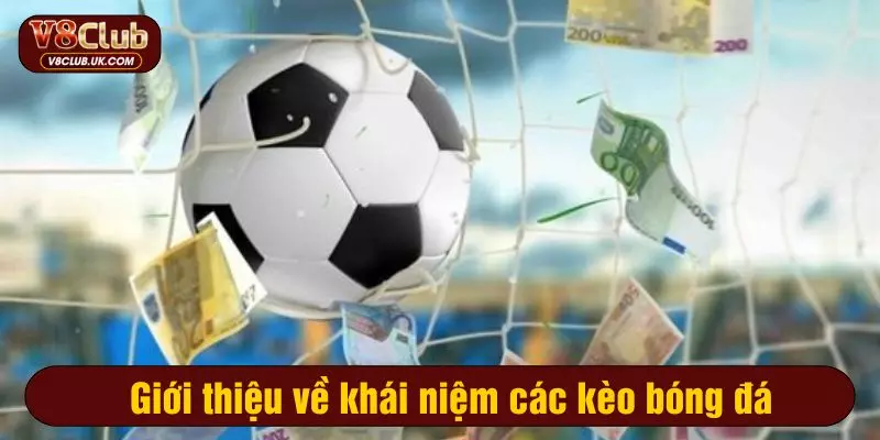 Giới thiệu về khái niệm các kèo bóng đá