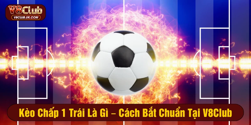 kèo chấp 1 trái