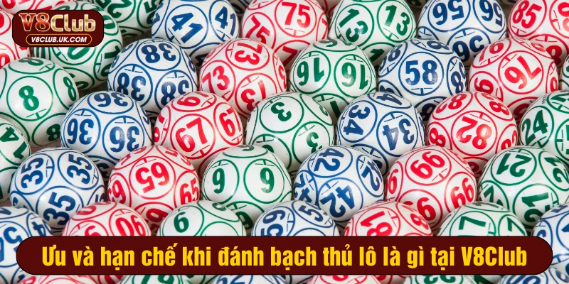 Ưu và hạn chế khi đánh bạch thủ lô là gì tại V8Club